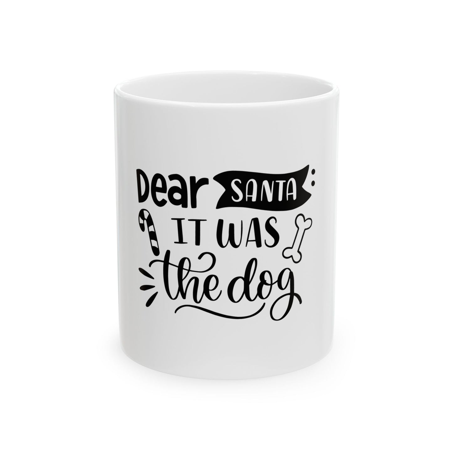 Christmas Mug - "Dear Santa It Was The Dog" Funny Holiday Coffee Cup (11oz/15oz)