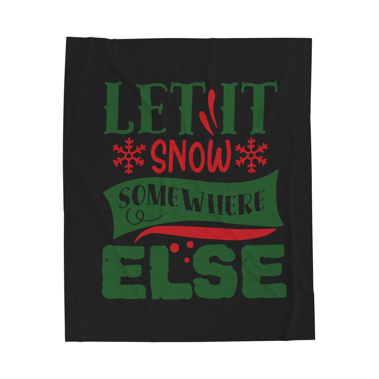 Let It Snow Somewhere Else Velveteen Plush Blanket — Funny Anti-Snow Christmas Throw